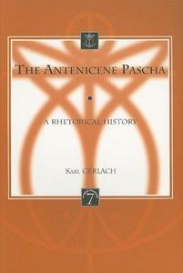 The Antenicene Pascha : a rhetorical history