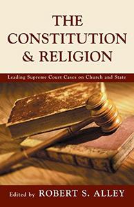 The Constitution & Religion : Leading Supreme Court Cases on Church and State