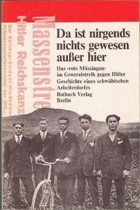 Da ist nirgends nichts gewesen außer hier : Das 'rote Mössingen' im Generalstreik gegen Hitler. Geschichte e. schwäb. Arbeiterdorfes