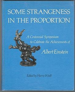 Some Strangeness in the Proportion : Centennial Symposium to Celebrate the Achievements of Albert Einstein