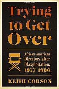 Trying to Get Over : African American Directors after Blaxploitation, 1977-1986