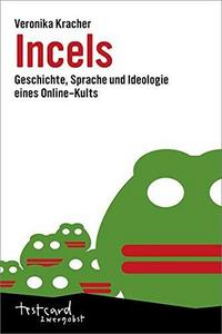 Incels Geschichte, Sprache und Ideologie eines Online-Kults