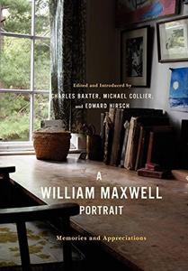 A William Maxwell Portrait: Memories and Appreciations