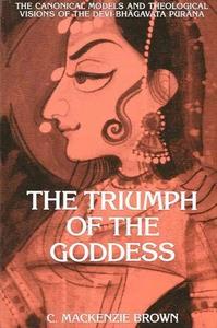 The triumph of the goddess : the canonical models and theological visions of the Devī-Bhāgavata Purāṇa