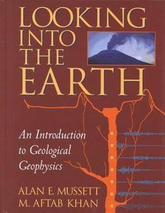 Looking into the Earth : An Introduction to Geological Geophysics