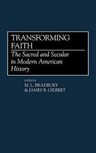 Transforming faith : the sacred and secular in modern America history