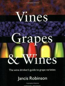 Vines, Grapes & Wines: The Wine Drinker's Guide to Grape Varieties