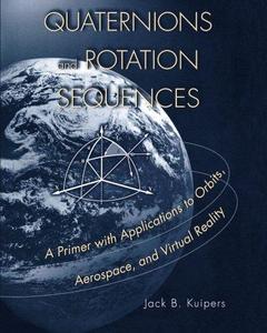 Quaternions and Rotation Sequences : A Primer with Applications to Orbits, Aerospace and Virtual Reality