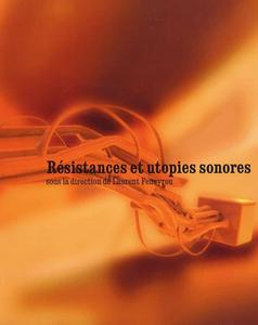 Resistances et utopies sonores