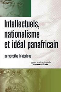 Intellectuels, nationalisme et idéal panafricain : perspective historique