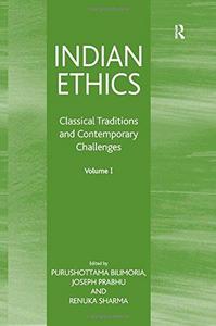 Indian Ethics: Classical Traditions and Contemporary Challenges: Volume I