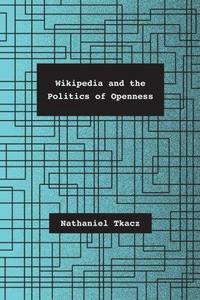 Wikipedia and the Politics of Openness