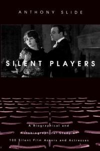 Silent players : a biographical and autobiographical study of 100 silent film actors and actresses