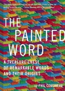 The painted word : a treasure chest of remarkable words and their origins