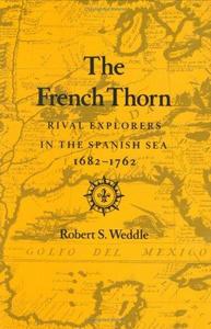 The French thorn : rival explorers in the Spanish Sea, 1682-1762