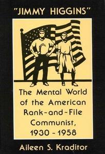 "Jimmy Higgins" : the mental world of the American rank-and-file communist, 1930-1958