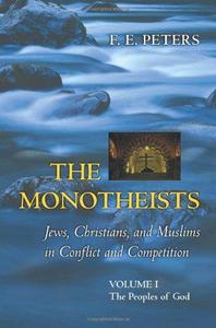 The monotheists : Jews, Christians, and Muslims in conflict and competition