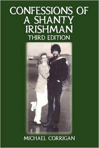 Confessions of a Shanty Irishman: Third Edition