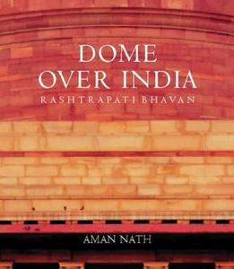 Dome over India : Rashtrapati Bhavan