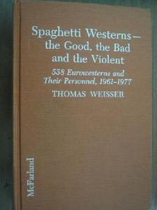 Spaghetti westerns-the good, the bad and the violent : a comprehensive, illustrated filmography of 558 eurowesterns and their personnel, 1961-1977