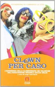 Clown per caso : l'esperienza della clownterapia dei volontari dell'associazione Veronica Sacchi Onlus