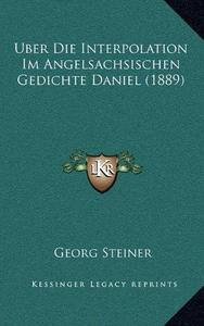 Uber Die Interpolation Im Angelsachsischen Gedichte Daniel (1889) (German Edition)