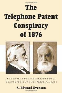 The Telephone Patent Conspiracy of 1876
