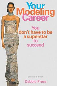Your Modeling Career : You Don't Have to Be a Superstar to Succeed