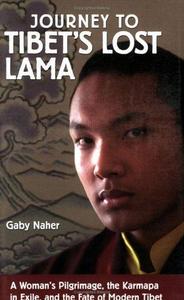 Journey to Tibet's Lost Lama: A Woman's Pilgrimage, the Karmapa in Exile, and the Fate of Modern Tibet