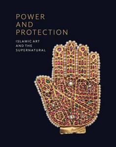 Power and Protection : Islamic Art and the Supernatural