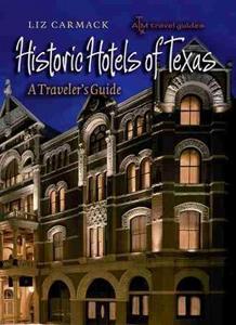 Historic Hotels of Texas : A Traveler's Guide