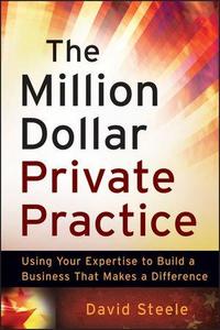 The million dollar practice : using your expertise to build a business that makes a difference