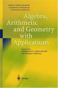 Algebra, Arithmetic and Geometry with Applications