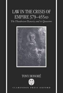 Law in the crisis of Empire, 379-455 : the Theodosian dynasty and its quaestors, with a Palingenesia of laws of the dynasty