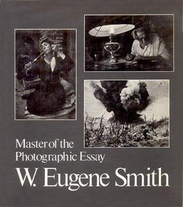 W. Eugene Smith : master of the photographic essay