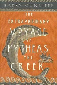 The extraordinary voyage of Pytheas the Greek