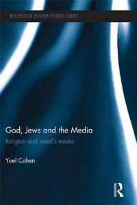 God, Jews and the Media : Religion and Israel's Media