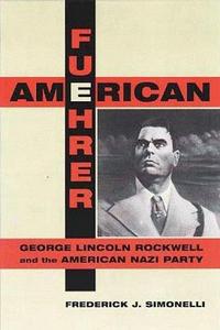 American fuehrer: George Lincoln Rockwell and the American Nazi Party