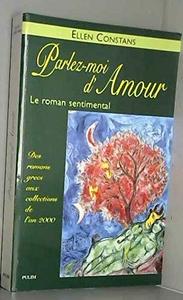 Parlez-moi d'amour : le roman sentimental, des romans grecs aux collections de l'an 2000