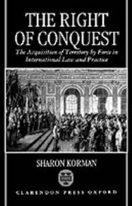 The right of conquest: the acquisition of territory by force in international law and practice