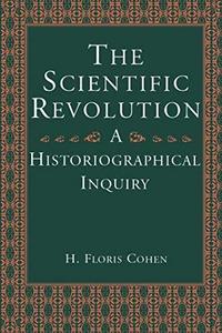 The Scientific Revolution: A Historiographical Inquiry