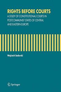 Rights Before Courts: A Study of Constitutional Courts in Postcommunist States of Central and Eastern Europe