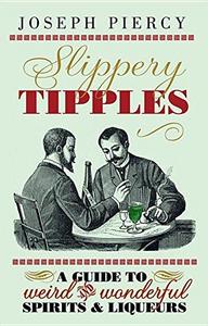 Slippery tipples : a guide to weird and wonderful spirits & liqueurs