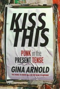 Kiss This: Punk in the Present Tense