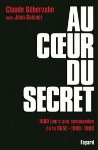 Au coeur du secret : 1500 jours aux commandes de la DGSE (1989-1993)