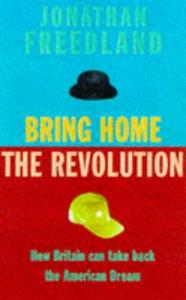 Bring Home the Revolution: How Britain Can Live the American Dream