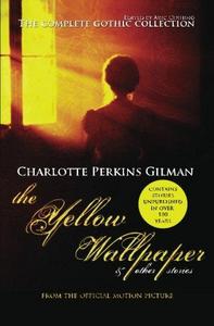 The Yellow Wallpaper and Other Stories: The Complete Gothic Collection