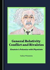 General Relativity Conflict and Rivalries: Einstein's Polemics with Physicists