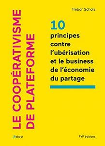 Le coopérativisme de plateforme : 10 principes contre l'ubérisation et le business de l'économie du partage