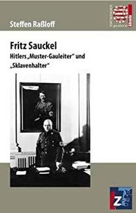 Fritz Sauckel: Hitlers "Muster-Gauleiter und "Skla
